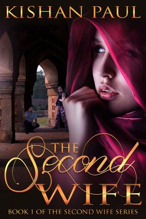 Cover of The Second Wife by Kishan Paul, Kishan Paul