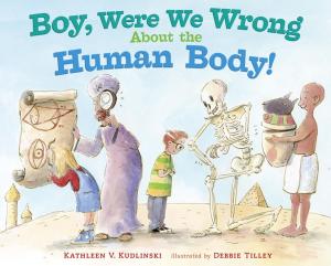 Cover of the book Boy, Were We Wrong About the Human Body! by Peter Abrahams