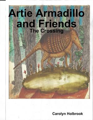 Cover of the book Artie Armadillo and Friends: The Crossing by Geoff Petty
