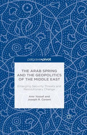 Cover of the book The Arab Spring and the Geopolitics of the Middle East: Emerging Security Threats and Revolutionary Change by 