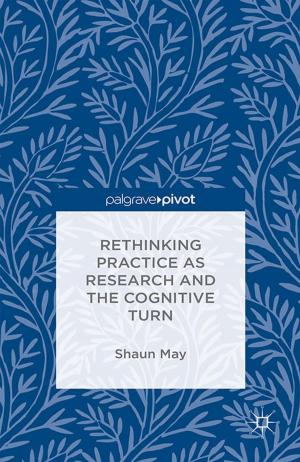Cover of the book Rethinking Practice as Research and the Cognitive Turn by Sarah O'Shea, Josephine May, Cathy Stone, Janine Delahunty
