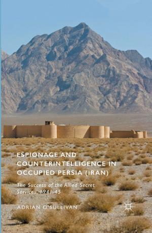 Cover of the book Espionage and Counterintelligence in Occupied Persia (Iran) by Darcia Narvaez