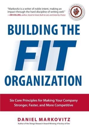 Cover of the book Building the Fit Organization: Six Core Principles for Making Your Company Stronger, Faster, and More Competitive by Frank Gross