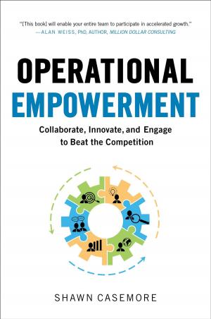 Cover of the book Operational Empowerment: Collaborate, Innovate, and Engage to Beat the Competition by Ranna A. Rozenfeld