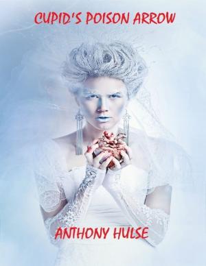 Cover of the book Cupid's Poison Arrow by Tony Kelbrat