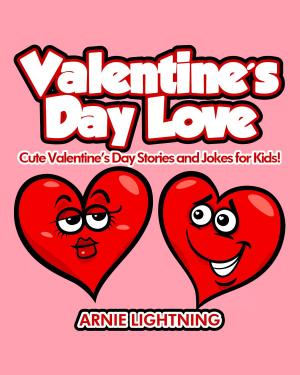 bigCover of the book Valentine's Day Love: Cute Valentine's Day Stories and Jokes for Kids! by 