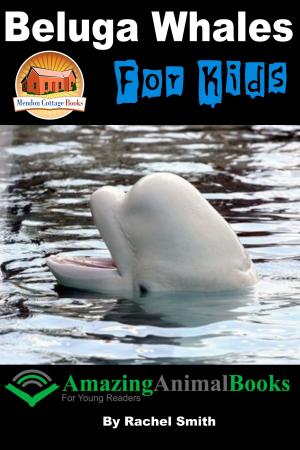 Cover of the book Beluga Whales For Kids by Dannii Cohen, Joanna Mugford