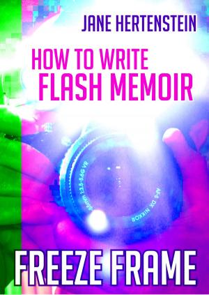 Cover of the book Freeze Frame: How to Write Flash Memoir by Zara Stevenson