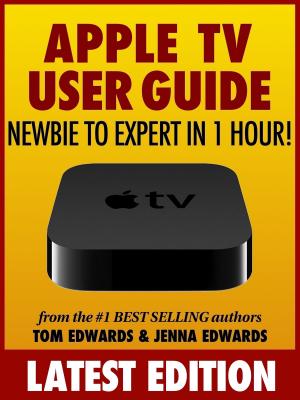 Book cover of Apple TV User Guide: Newbie to Expert in 1 Hour!