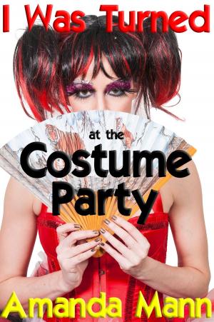 Cover of the book I Was Turned at the Costume Party by Amanda Mann
