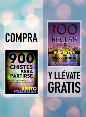 Cover of the book Compra "900 Chistes para partirse" y llévate gratis "100 Reglas para aumentar tu productividad" by Berto Pedrosa, R. Brand Aubery