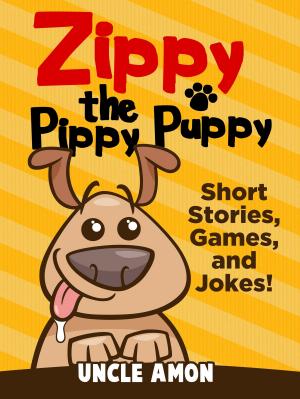 Book cover of Zippy the Pippy Puppy: Short Stories, Games, and Jokes!