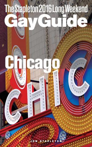 Book cover of Chicago: The Stapleton 2016 Long Weekend Gay Guide