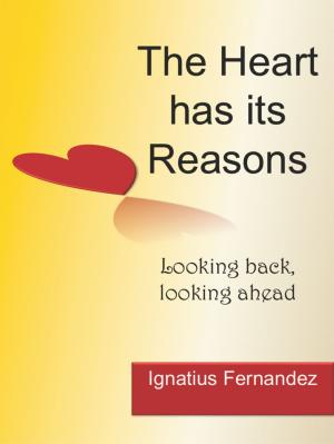 Cover of the book The Heart has its Reasons: Looking Back, Looking Ahead by Bob Morrison