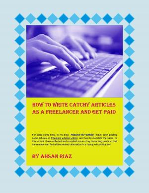 Book cover of How To Write Catchy Articles As A Freelancer And Get Paid