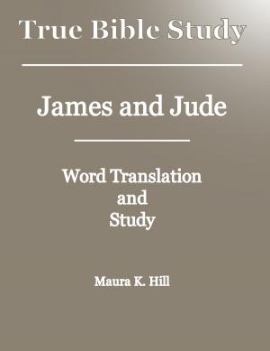 Cover of the book True Bible Study: James and Jude by Maura K. Hill