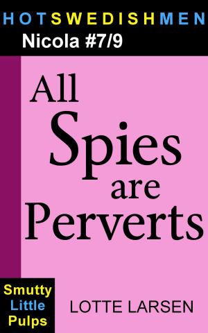 Cover of the book All Spies are Perverts (Nicola #7/9) by Lotte Larsen
