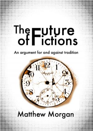 Book cover of The Future of Fictions: An argument for and against tradition