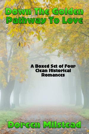 Cover of the book Down The Golden Pathway To Love (A Boxed Set of Four Clean Western Historical Romances) by Susan Hart