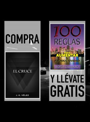 Cover of the book Compra "El Cruce" y llévate gratis "100 Reglas para aumentar tu productividad" by Elena Larreal, J. K. Vélez
