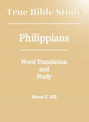 Cover of the book True Bible Study: Philippians by Maura K. Hill