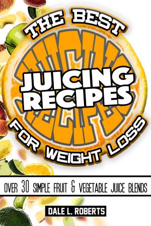 bigCover of the book The Best Juicing Recipes for Weight Loss: Over 30 Healthy Fruit & Vegetable Blends by 