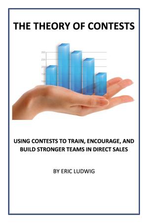 Cover of the book The Theory of Contests: Using Contests to Train, Encourage, and Build Stronger Direct Sales Teams by Travis Bradberry, Jean Greaves