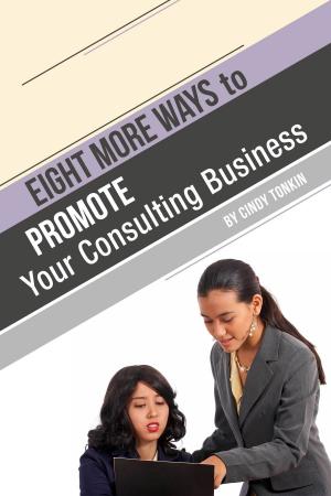 Book cover of Eight (more) ways to Market your Consulting Business: Without Cold Calling