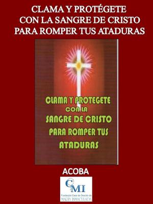 Book cover of Clama y protégete con la Sangre de Cristo para romper ataduras