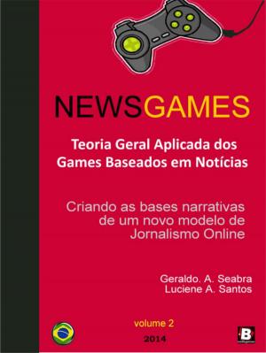 Cover of the book NewsGames: Teoria Geral Aplicada dos Games Baseados em Notícias: Criando as bases narrativas de um novo modelo de Jornalismo Online by Karen Chance