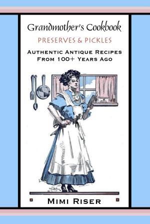 Book cover of Grandmother's Cookbook, Preserves & Pickles, Authentic Antique Recipes from 100+ Years Ago