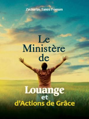 Cover of the book Le Ministère de Louange et D’ Actions de Grâces by Preston Condra, Kelly Condra