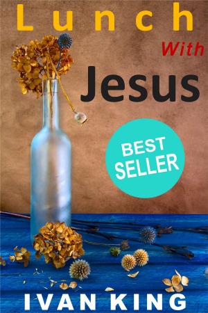 Cover of the book Lunch With Jesus by Ivan King