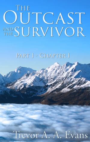 Cover of the book The Outcast and the Survivor: Chapter One by Trevor A. A. Evans