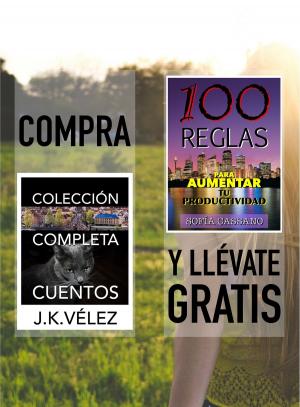 Cover of the book Compra "Colección Completa Cuentos" y llévate gratis "100 Reglas para aumentar tu productividad" by Berto Pedrosa, J. K. Vélez
