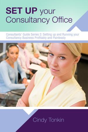 Book cover of Set up your Consultancy Office: Where To Work And What You Need To Start