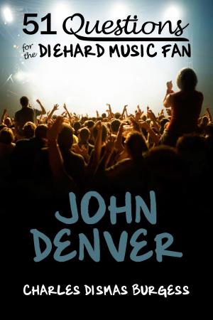 Cover of the book 51 Questions for the Diehard Music Fan: John Denver by C. Dismas Burgess