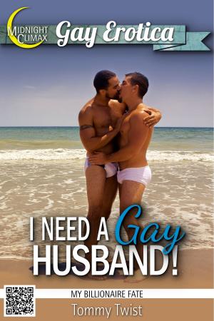 Cover of the book I Need A Gay Husband! (My Billionaire Fate) by Midnight Climax Impregnation Bundles