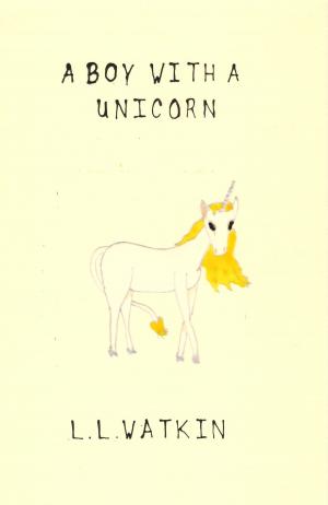 Cover of the book A Boy with a Unicorn by L L Watkin