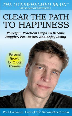 Cover of Clear The Path To Happiness: Powerful, Practical Steps To Become Happier, Feel Better, and Enjoy Living