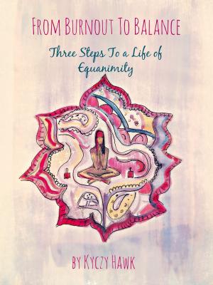 Cover of the book From Burnout To Balance: Three Steps To A Life Of Equanimity by Csaba Salomvary