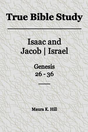 Book cover of True Bible Study: Isaac and Jacob-Israel Genesis 26-36