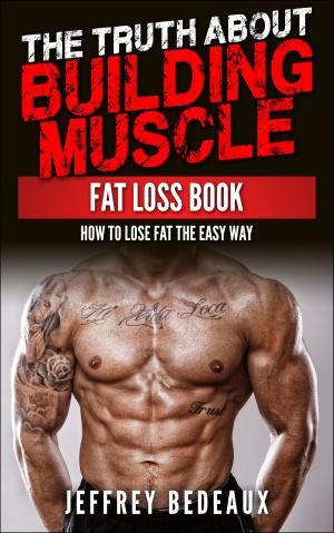 Cover of The Truth About Building Muscle: Fat Loss Book