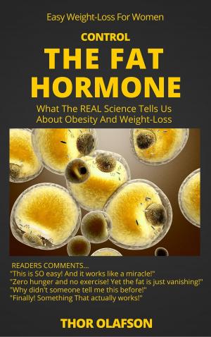 bigCover of the book Control The Fat Hormone: What The REAL Science Tells Us About Obesity & Weight-Loss by 