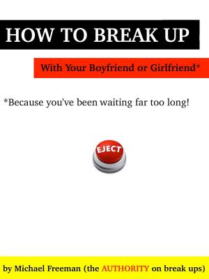 Book cover of How to Break Up with Your Boyfriend or Girlfriend: Because you've been waiting far too long!