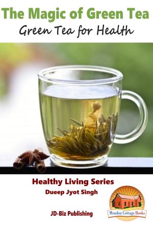 Cover of the book The Magic of Green Tea: Green Tea for Health by Dueep J. Singh