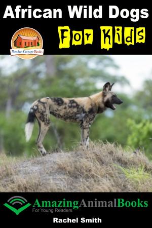 Cover of the book African Wild Dogs For Kids by Mendon Cottage Books