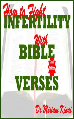 Cover of the book How to Fight Infertility with Bible Verses 2nd Edition by Miriam Kinai