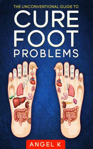 bigCover of the book The Unconventional Guide to Cure Foot Problems by 