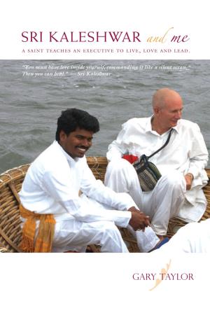 Book cover of Sri Kaleshwar and Me A Saint Teaches An Executive To Live, Love and Lead